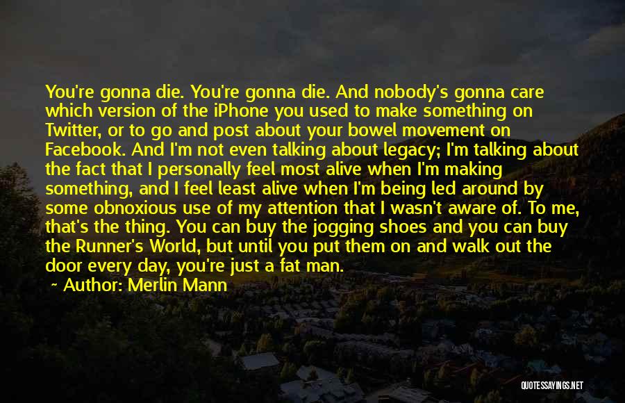 Your Gonna Die Quotes By Merlin Mann