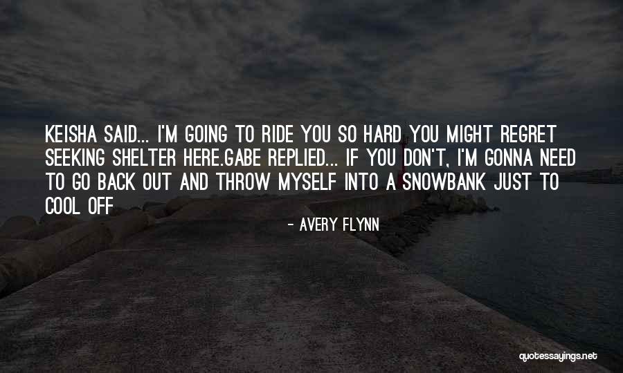 Your Gonna Regret It Quotes By Avery Flynn Your Gonna Regret It Quotes By Avery Flynn