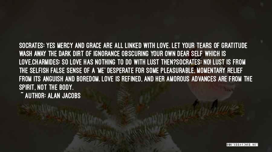 Your Grace And Mercy Quotes By Alan Jacobs