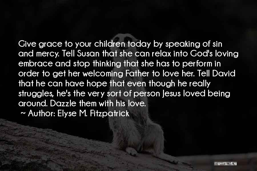 Your Grace And Mercy Quotes By Elyse M. Fitzpatrick