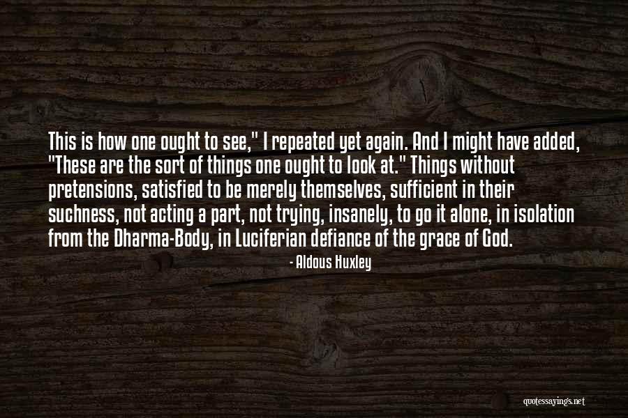 Your Grace Is Sufficient Quotes By Aldous Huxley Your Grace Is Sufficient Quotes By Aldous Huxley