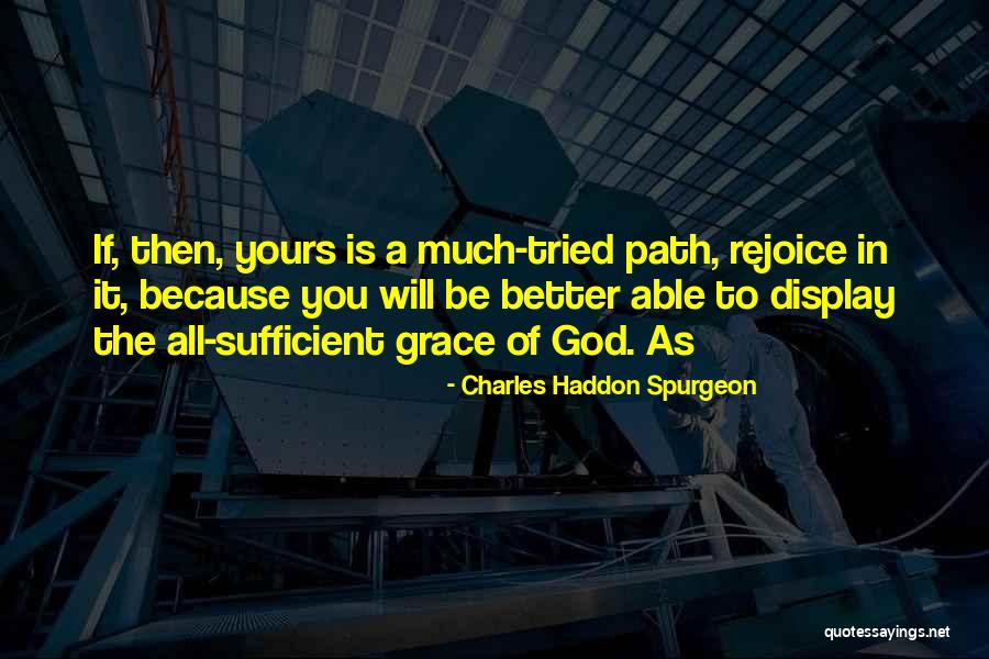 Your Grace Is Sufficient Quotes By Charles Haddon Spurgeon Your Grace Is Sufficient Quotes By Charles Haddon Spurgeon