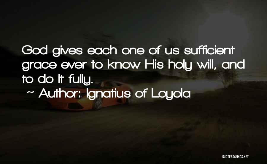 Your Grace Is Sufficient Quotes By Ignatius Of Loyola