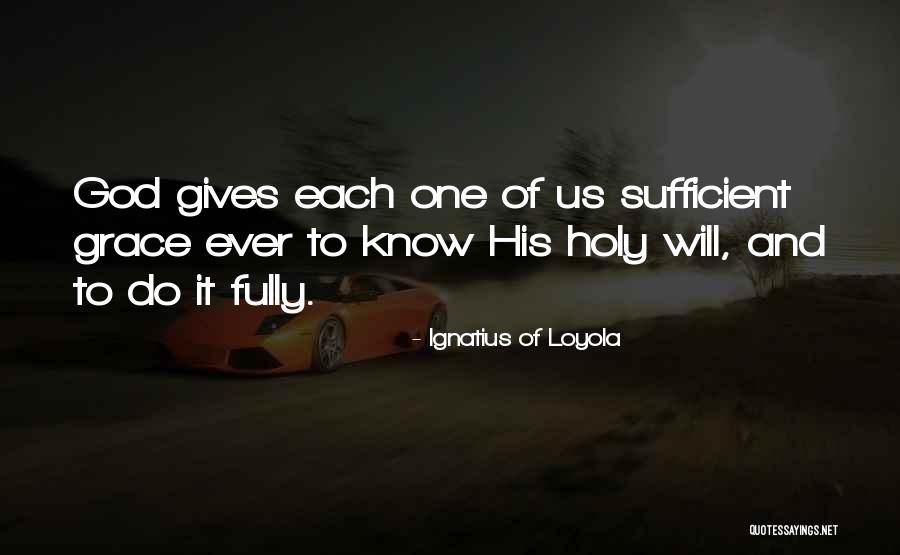 Your Grace Is Sufficient Quotes By Ignatius Of Loyola