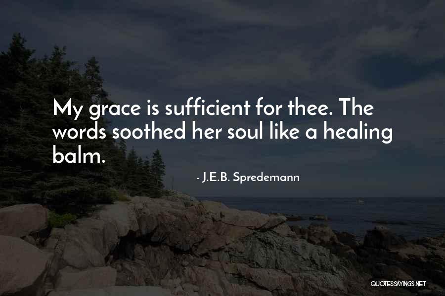 Your Grace Is Sufficient Quotes By J.E.B. Spredemann