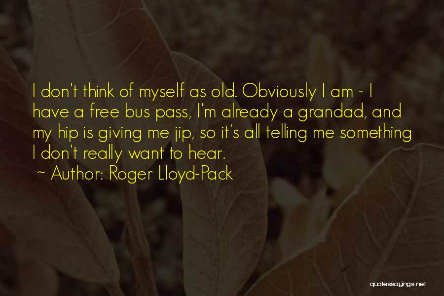 Your Grandad Quotes By Roger Lloyd-Pack