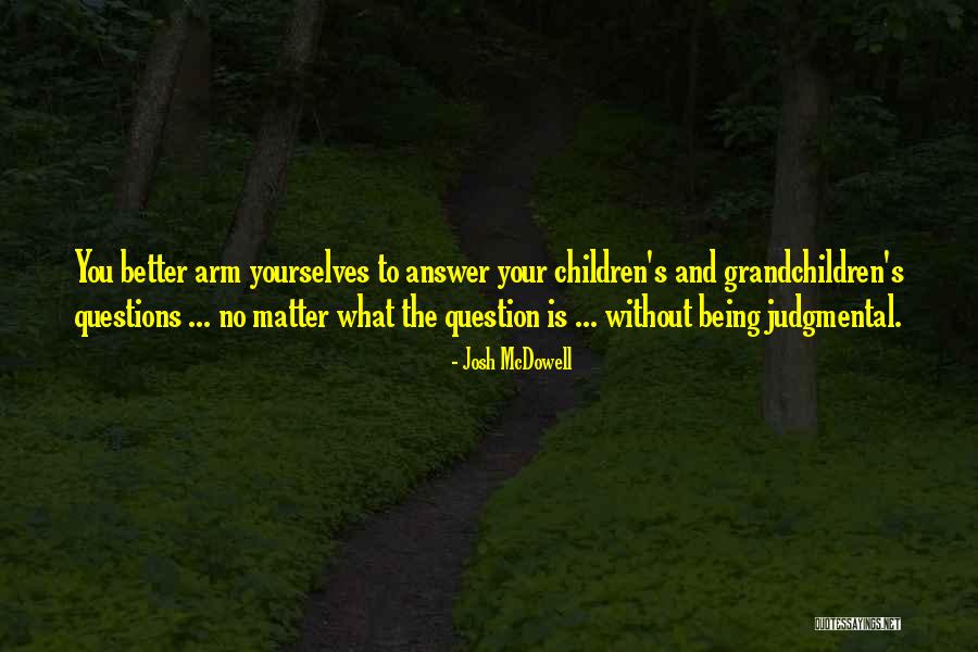 Your Grandchildren Quotes By Josh McDowell Your Grandchildren Quotes By Josh McDowell