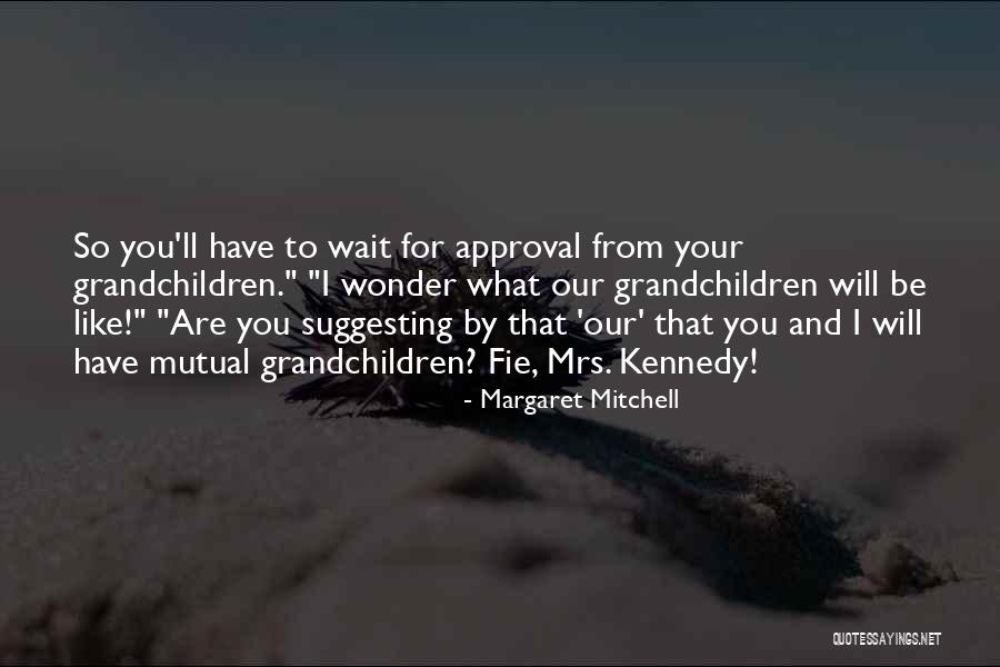 Your Grandchildren Quotes By Margaret Mitchell Your Grandchildren Quotes By Margaret Mitchell