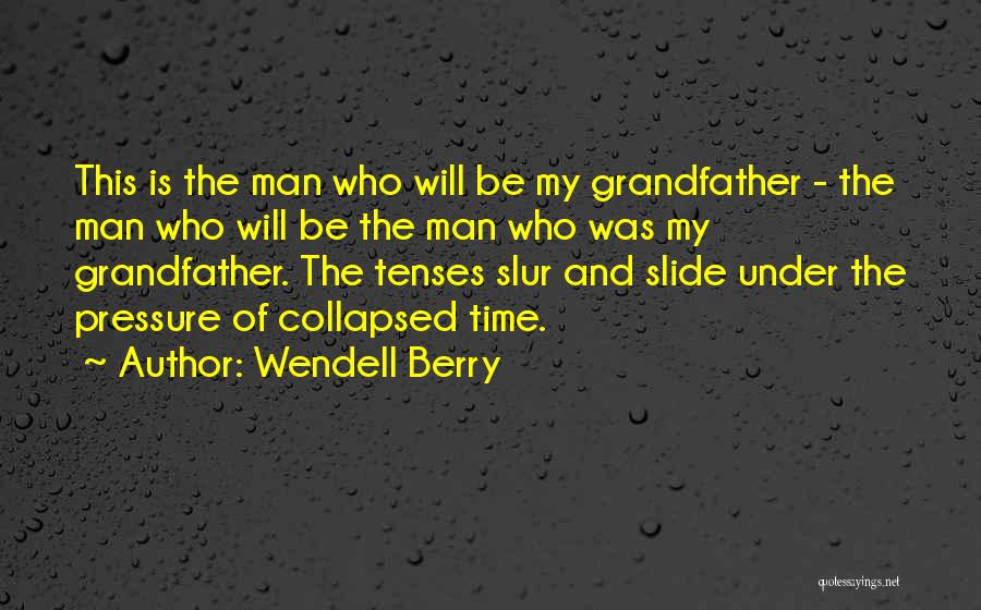 Your Grandfather Dying Quotes By Wendell Berry