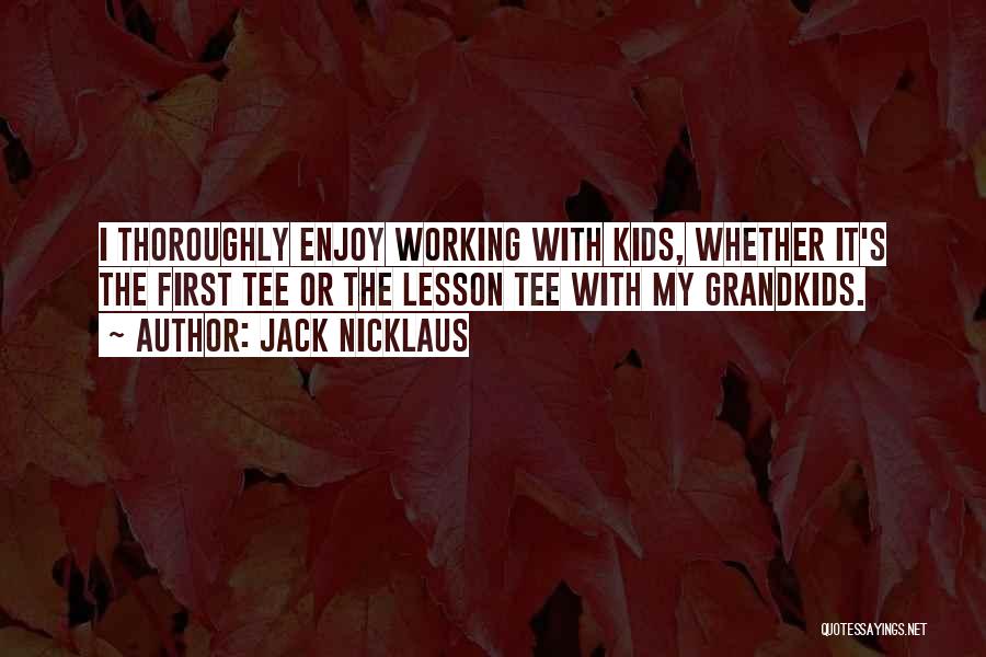 Your Grandkids Quotes By Jack Nicklaus