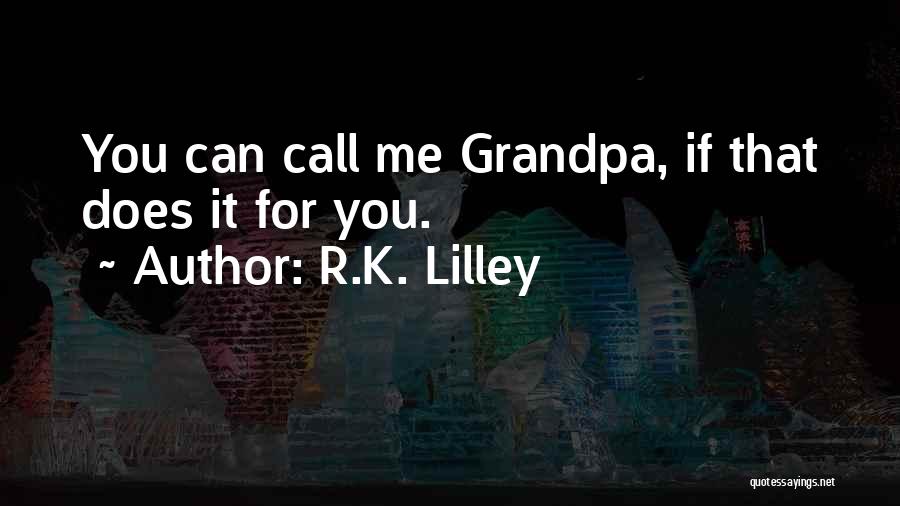 Your Grandpa Dying Quotes By R.K. Lilley