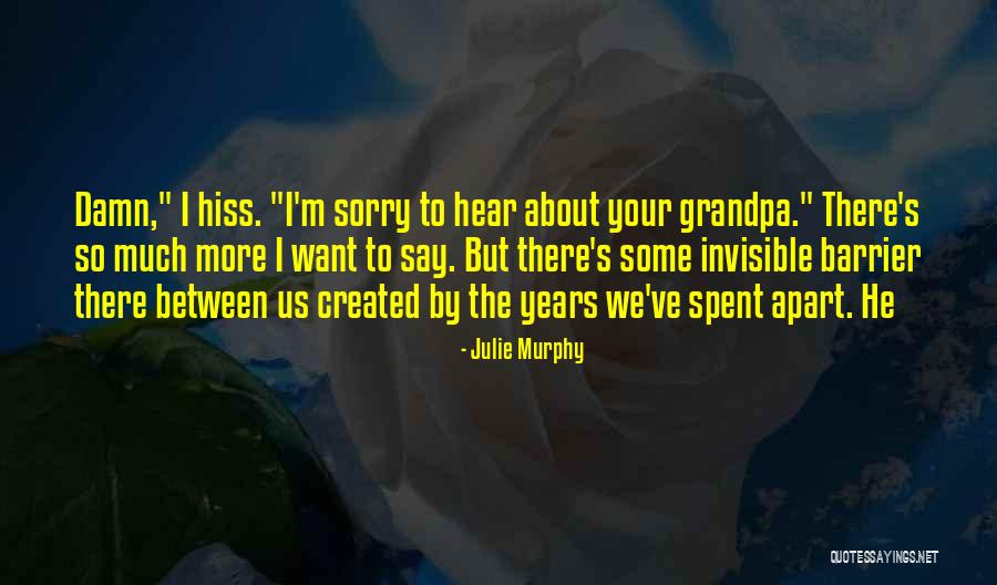 Your Grandpa Quotes By Julie Murphy