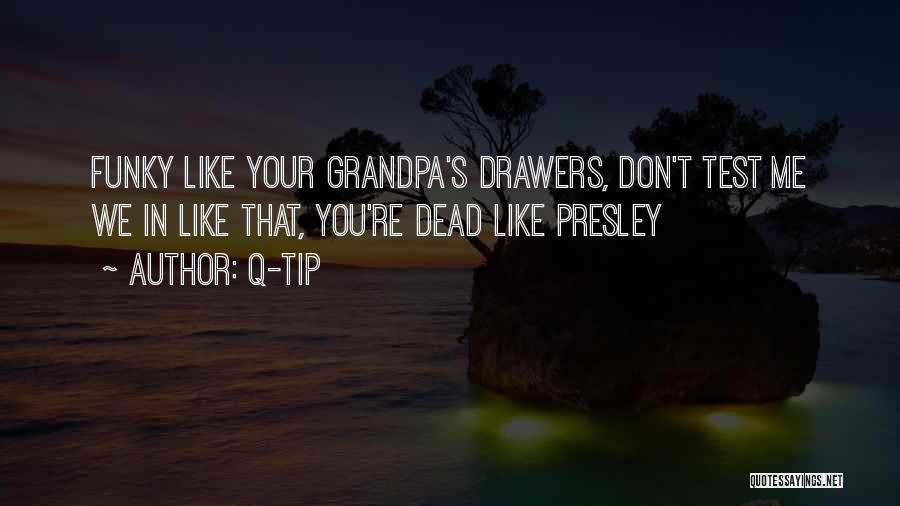 Your Grandpa Quotes By Q-Tip