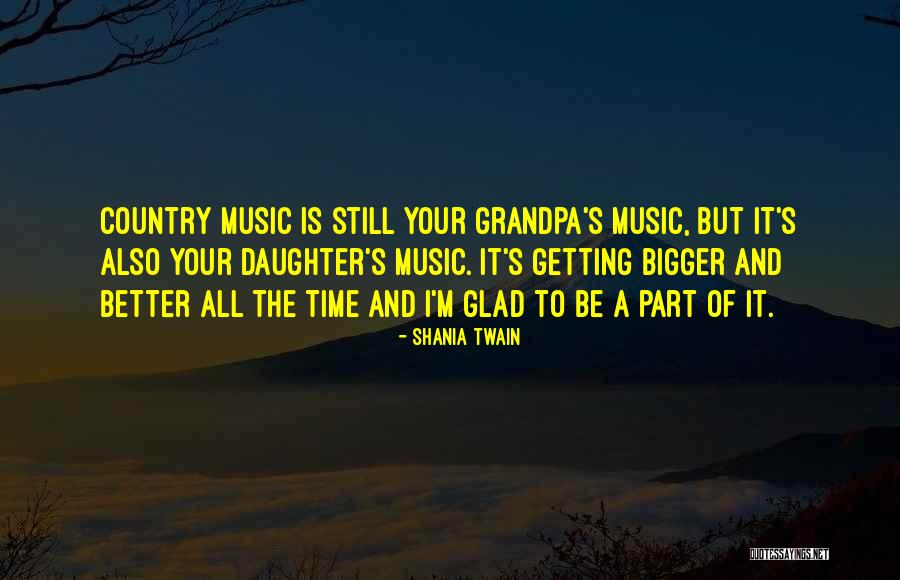 Your Grandpa Quotes By Shania Twain