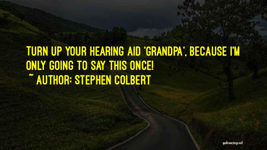 Your Grandpa Quotes By Stephen Colbert