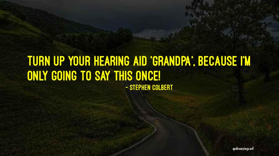 Your Grandpa Quotes By Stephen Colbert