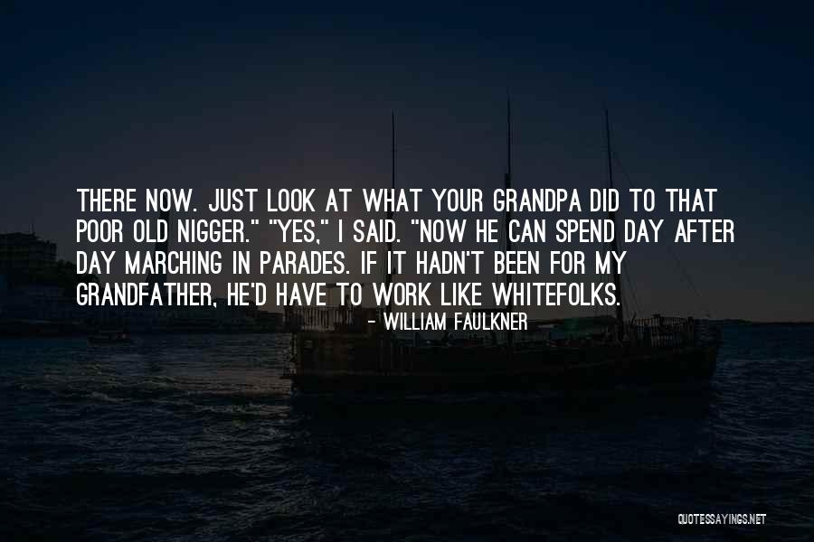 Your Grandpa Quotes By William Faulkner