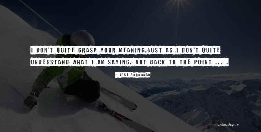 Your Grasp Quotes By Jose Saramago Your Grasp Quotes By Jose Saramago