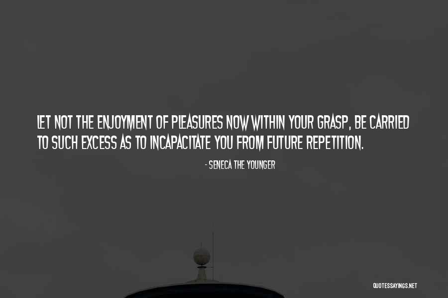 Your Grasp Quotes By Seneca The Younger Your Grasp Quotes By Seneca The Younger