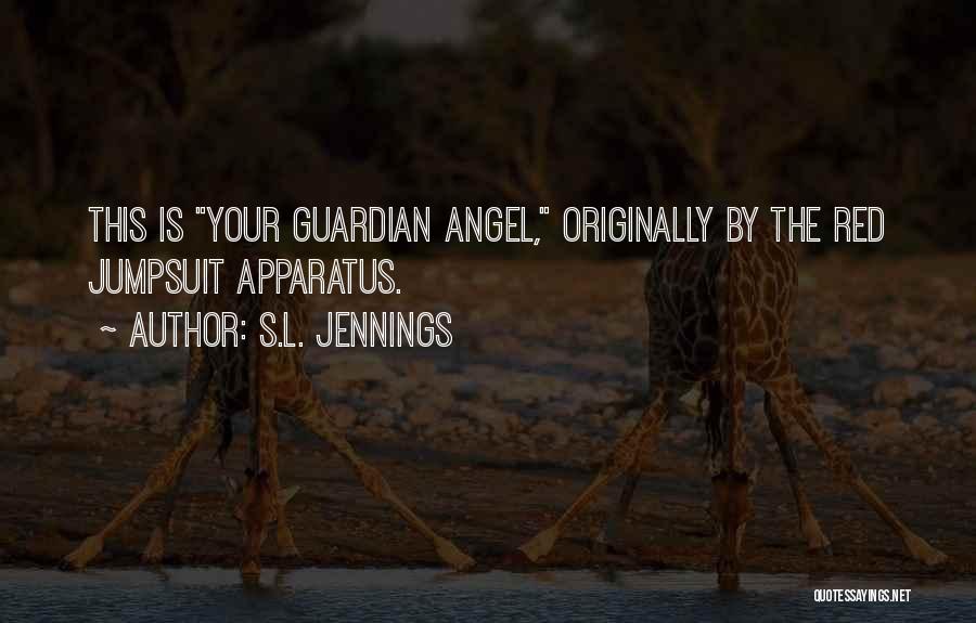 Your Guardian Angel Quotes By S.L. Jennings