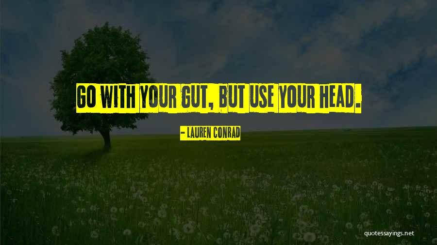 Your Gut Quotes By Lauren Conrad Your Gut Quotes By Lauren Conrad