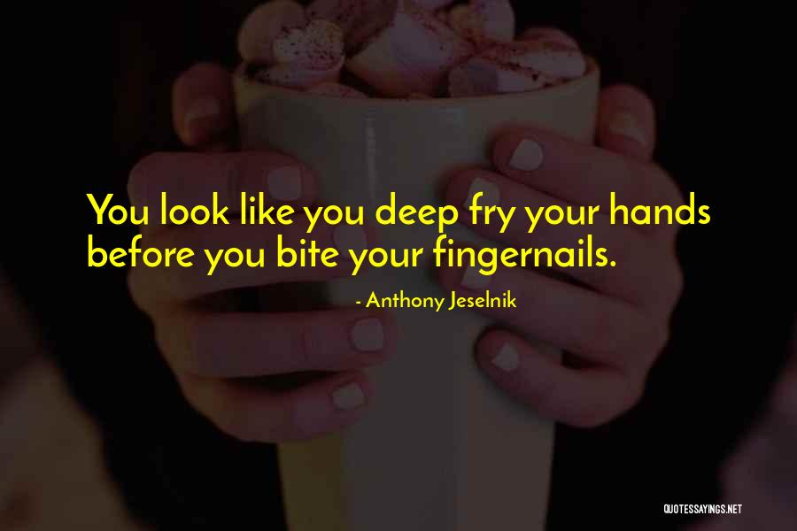 Your Hands Look Like Quotes By Anthony Jeselnik Your Hands Look Like Quotes By Anthony Jeselnik