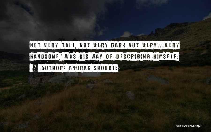Your Handsomeness Quotes By Anurag Shourie Your Handsomeness Quotes By Anurag Shourie