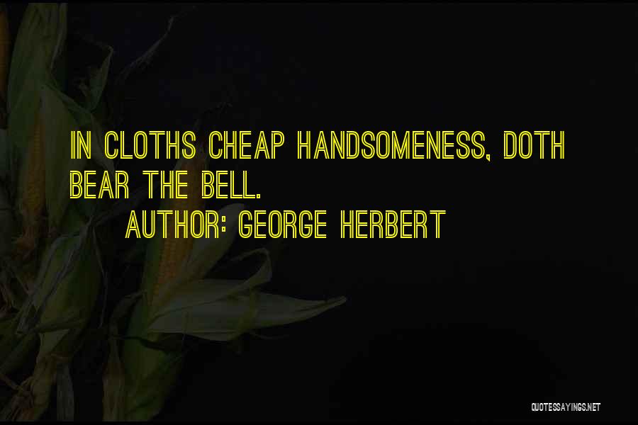 Your Handsomeness Quotes By George Herbert