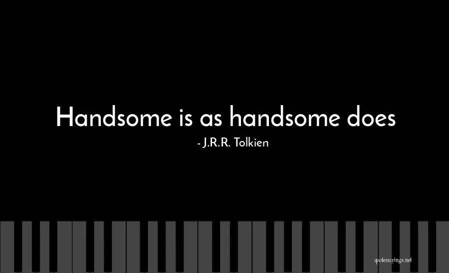 Your Handsomeness Quotes By J.R.R. Tolkien