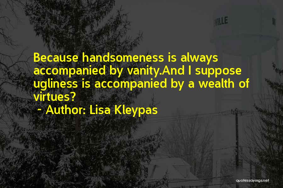 Your Handsomeness Quotes By Lisa Kleypas