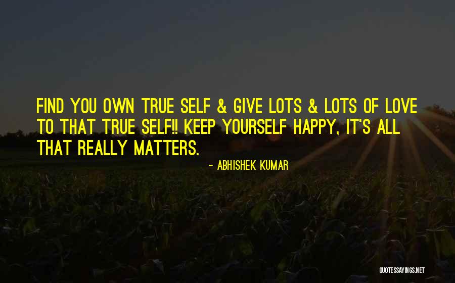 Your Happiness Is All That Matters Quotes By Abhishek Kumar