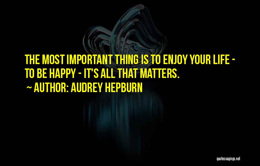 Your Happiness Is All That Matters Quotes By Audrey Hepburn