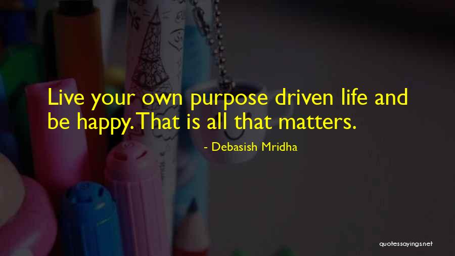 Your Happiness Is All That Matters Quotes By Debasish Mridha