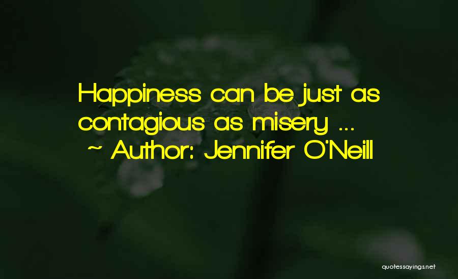 Your Happiness Is Contagious Quotes By Jennifer O'Neill