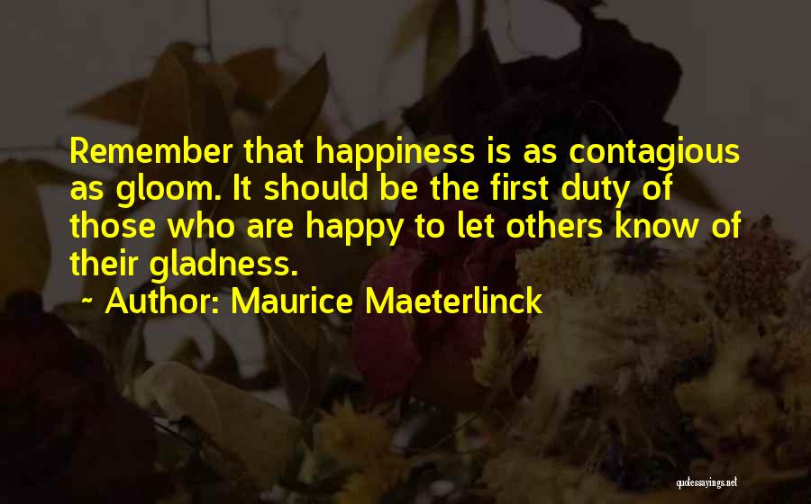 Your Happiness Is Contagious Quotes By Maurice Maeterlinck