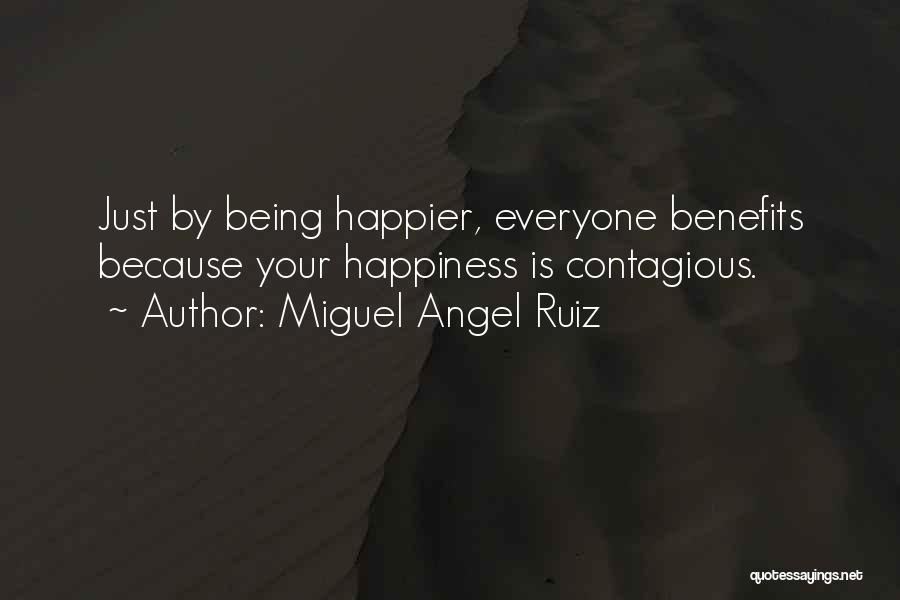 Your Happiness Is Contagious Quotes By Miguel Angel Ruiz