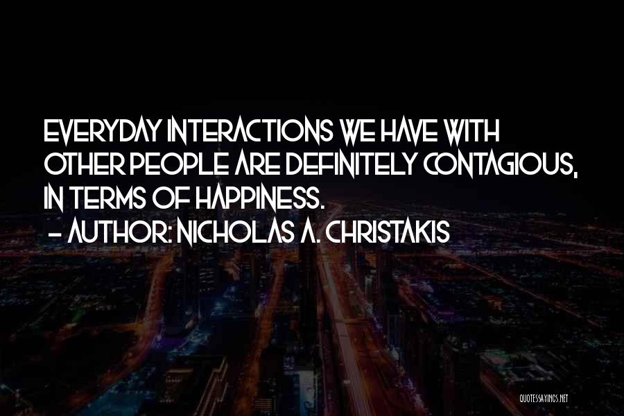 Your Happiness Is Contagious Quotes By Nicholas A. Christakis