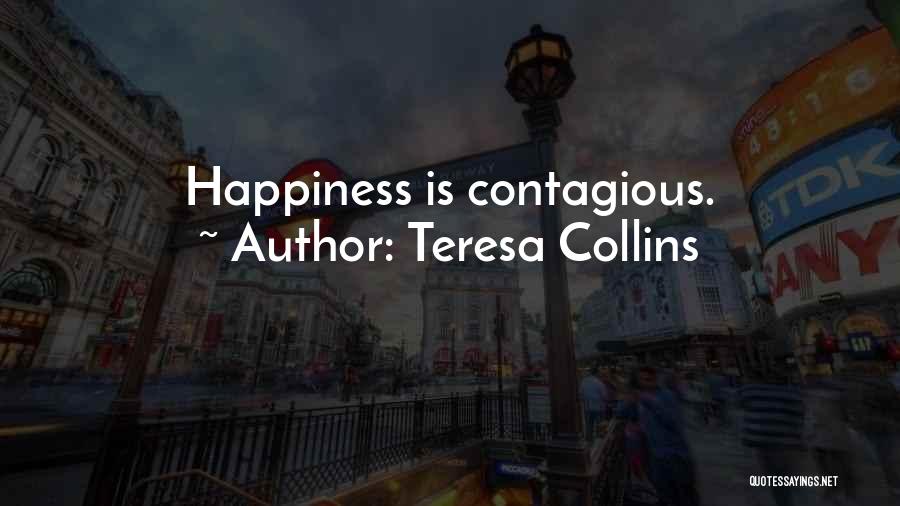 Your Happiness Is Contagious Quotes By Teresa Collins