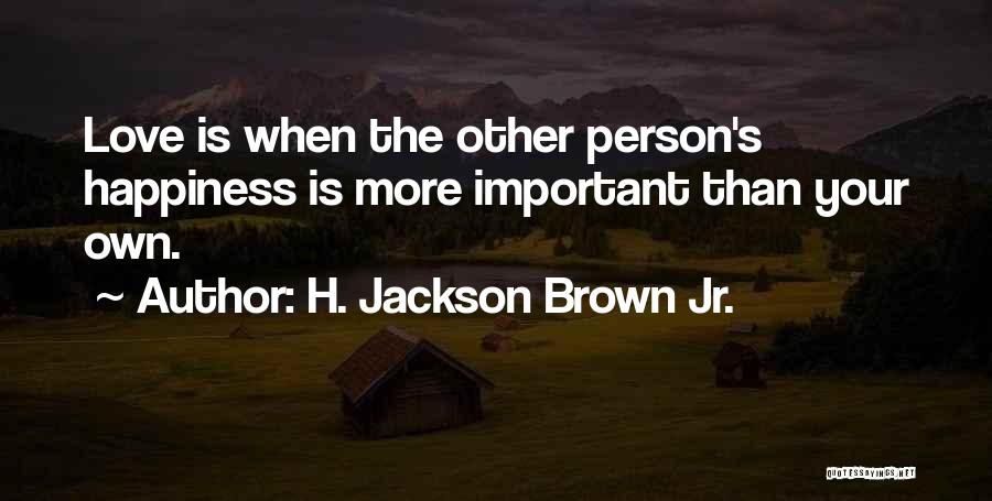 Your Happiness Is Important Quotes By H. Jackson Brown Jr.