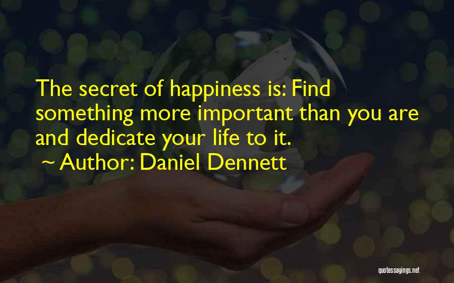 Your Happiness Is More Important Quotes By Daniel Dennett