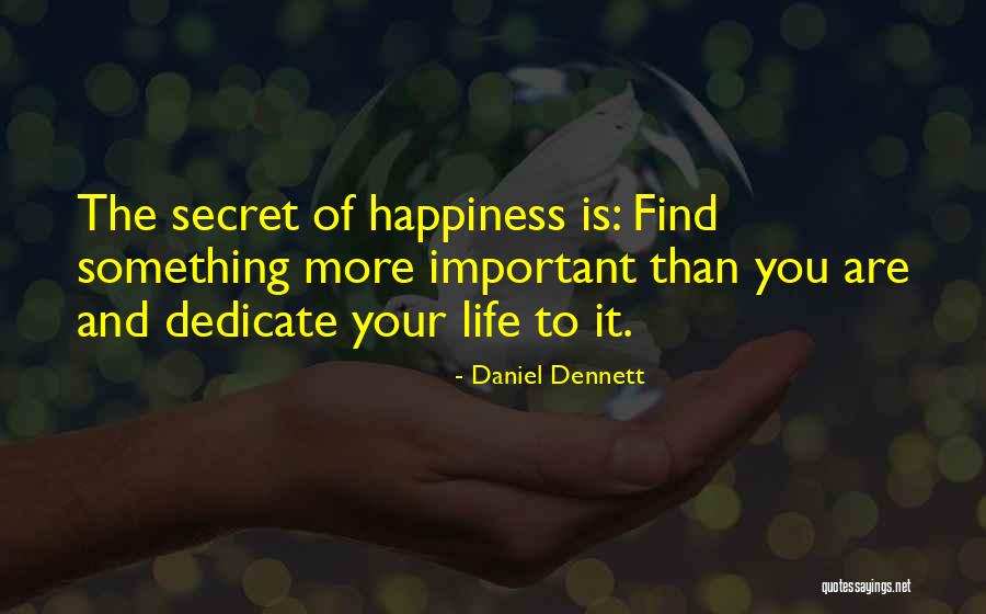 Your Happiness Is More Important Quotes By Daniel Dennett