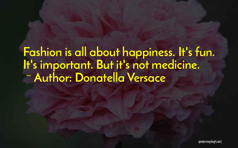 Your Happiness Is More Important Quotes By Donatella Versace