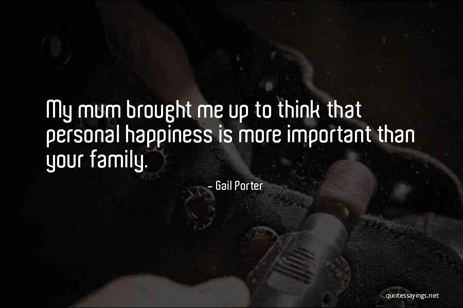 Your Happiness Is More Important Quotes By Gail Porter