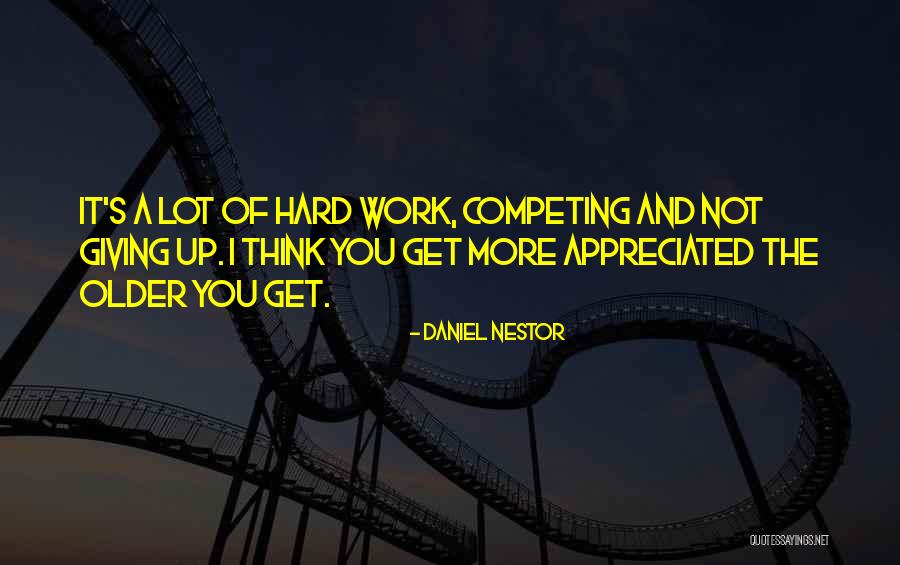 Your Hard Work Is Appreciated Quotes By Daniel Nestor