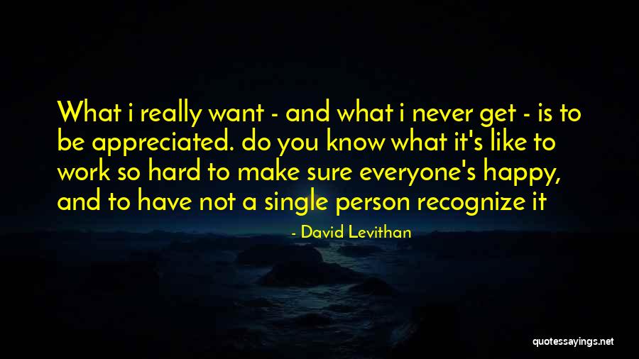 Your Hard Work Is Appreciated Quotes By David Levithan