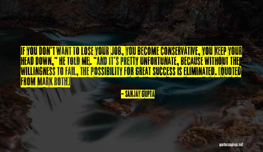 Your Head Down Quotes By Sanjay Gupta Your Head Down Quotes By Sanjay Gupta