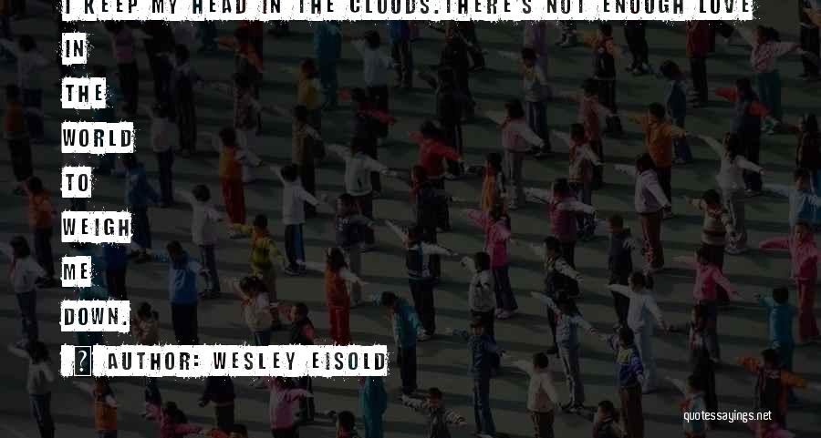 Your Head In The Clouds Quotes By Wesley Eisold