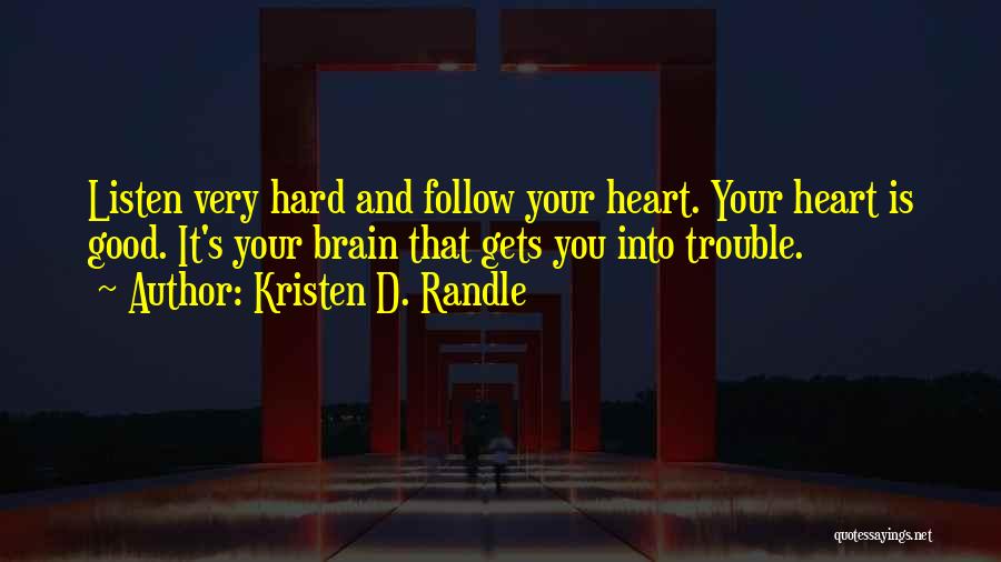 Your Heart And Brain Quotes By Kristen D. Randle