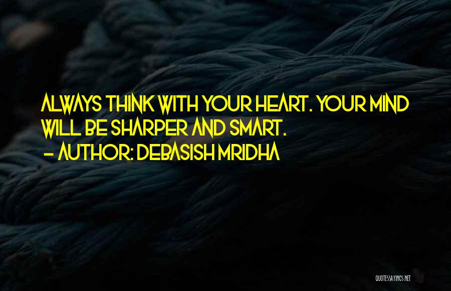 Your Heart And Your Mind Quotes By Debasish Mridha