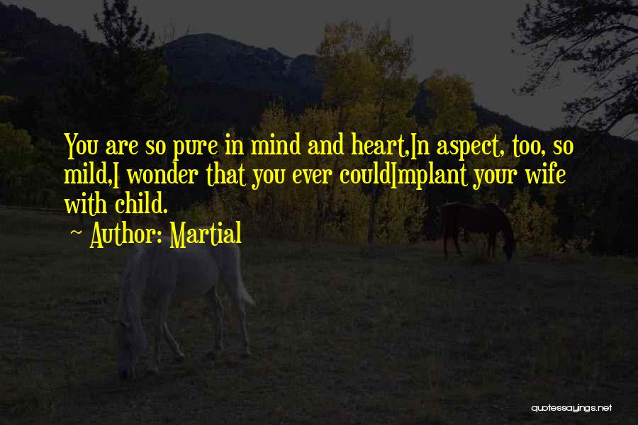 Your Heart And Your Mind Quotes By Martial